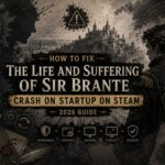 How to Fix The Life and Suffering of Sir Brante Crash on Startup on Steam (2026 Guide)