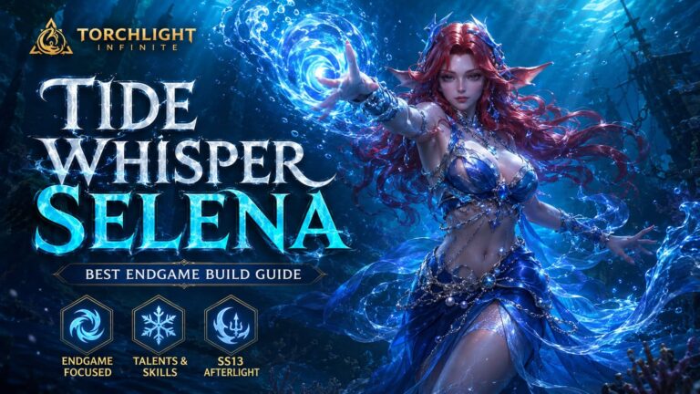 Torchlight Infinite Tide Whisper Selena Build Guide: Best Endgame Gameplay, Talents, and Skills (SS13 Afterlight)