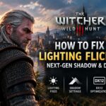 How to Fix The Witcher 3 Remastered Lighting Flickering: Next-Gen Shadow & DX12 Fixes